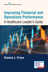 Improving Financial and Operations Performance (A Healthcare Leader's Guide) by Richard Priore, 9780826144638