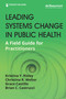 Leading Systems Change in Public Health (A Field Guide for Practitioners) by Kristina Y. Risley, Christina R. Welter, Grace Castillo, Brian C. Castrucci, 9780826145086