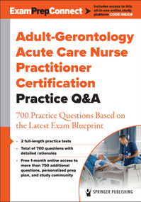 Adult-Gerontology Acute Care Nurse Practitioner Certification Practice Q&A (700 Practice Questions Based on the Latest Exam Blueprint) by Springer Publishing Company, 9780826145710