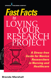 Fast Facts to Loving Your Research Project (A Stress-free Guide for Novice Researchers in Nursing and Healthcare) by Brenda Marshall, 9780826146366