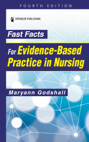 Fast Facts for Evidence-Based Practice in Nursing by Maryann Godshall, 9780826146748