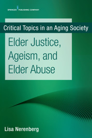 Elder Justice, Ageism, and Elder Abuse by Lisa Nerenberg, 9780826147561