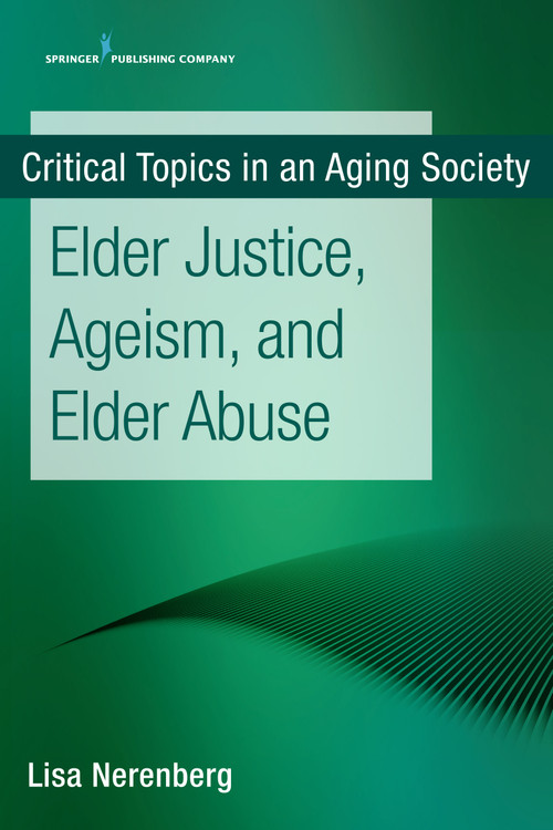 Elder Justice, Ageism, and Elder Abuse by Lisa Nerenberg, 9780826147561