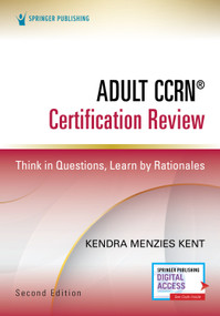 Adult CCRN® Certification Review, Second Edition (Think in Questions, Learn by Rationales) by Kendra Menzies Kent, 9780826151469
