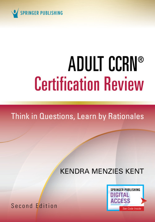 Adult CCRN® Certification Review, Second Edition (Think in Questions, Learn by Rationales) by Kendra Menzies Kent, 9780826151469