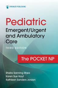 Pediatric Emergent/Urgent and Ambulatory Care (The Pocket NP) by Sheila Sanning Shea, Karen Sue Hoyt, Kathleen Sanders Jordan, 9780826151780