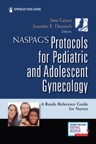 NASPAG's Protocols for Pediatric and Adolescent Gynecology (A Ready-Reference Guide for Nurses) by Jane Geyer, Jennifer Dietrich, 9780826151940