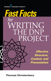 Fast Facts for Writing the DNP Project (Effective Structure, Content, and Presentation) by Thomas L. Christenbery, 9780826152022