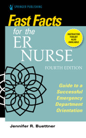 Fast Facts for the ER Nurse, Fourth Edition (Guide to a Successful Emergency Department Orientation) by Jennifer Buettner, Jennifer R. Buettner, 9780826152169