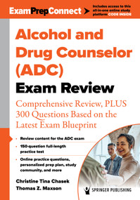 Alcohol and Drug Counselor (ADC) Exam Review (Comprehensive Review, PLUS 300 Questions Based on the Latest Exam Blueprint) by Christine Tina Chasek, Thomas Z. Maxson, 9780826153159