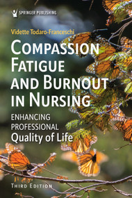 Compassion Fatigue and Burnout in Nursing (Enhancing Professional Quality of Life) by Vidette Todaro-Franceschi, 9780826155283