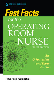 Fast Facts for the Operating Room Nurse, Third Edition (An Orientation and Care Guide) by Theresa Criscitelli, 9780826156075