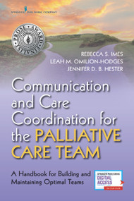 Communication and Care Coordination for the Palliative Care Team (A Handbook for Building and Maintaining Optimal Teams) by Rebecca Imes, Leah Omilion-Hodges, Jennifer Hester, 9780826158055