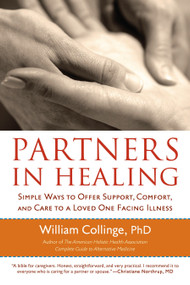 Partners in Healing (Simple Ways to Offer Support, Comfort, and Care to a Loved One Facing Illness) by William Collinge, PhD, 9781590304150