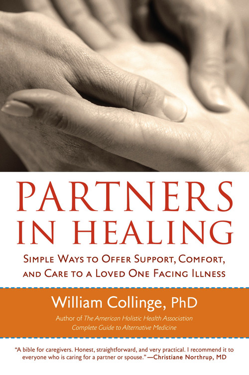 Partners in Healing (Simple Ways to Offer Support, Comfort, and Care to a Loved One Facing Illness) by William Collinge, PhD, 9781590304150