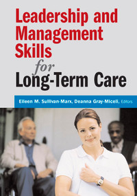Leadership and Management Skills for Long-Term Care by Eileen Sullivan-Marx, Deanna Gray-Miceli, 9780826159939