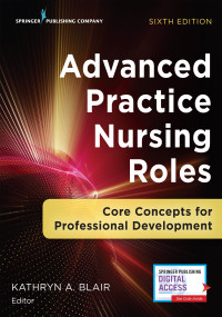 Advanced Practice Nursing Roles (Core Concepts for Professional Development) by Kathryn A. Blair, 9780826161529