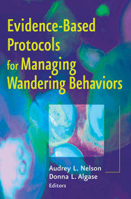 Evidence-Based Protocols for Managing Wandering Behaviors by Audrey L. Nelson, Donna L. Algase, 9780826163653