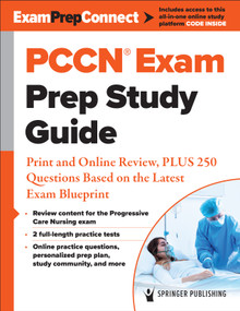 PCCN® Exam Prep Study Guide (Print and Online Review, PLUS 250 Questions Based on the Latest Exam Blueprint) by Springer Publishing Company, 9780826164025