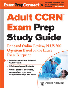 Adult CCRN® Exam Prep Study Guide (Print and Online Review, PLUS 300 Questions Based on the Latest Exam Blueprint) by Springer Publishing Company, 9780826164032
