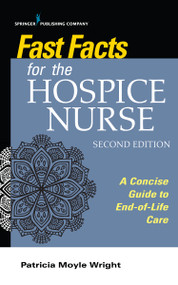 Fast Facts for the Hospice Nurse, Second Edition (A Concise Guide to End-of-Life Care) by Patricia Moyle Wright, 9780826164636