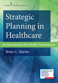Strategic Planning in Healthcare (An Introduction for Health Professionals) - 9780826164834 by Brian C. Martin, 9780826164834