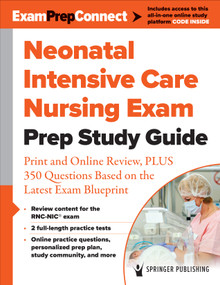 Neonatal Intensive Care Nursing Exam Prep Study Guide (Print and Online Review, PLUS 350 Questions Based on the Latest Exam Blueprint) by Springer Publishing Company, 9780826165787