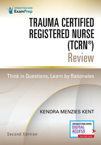 Trauma Certified Registered Nurse (TCRN®) Review (Think in Questions, Learn by Rationales) by Kendra Menzies Kent, 9780826165923