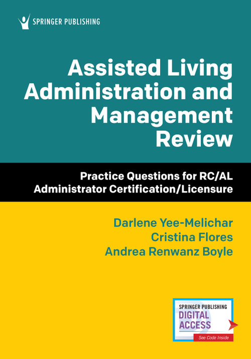 Assisted Living Administration and Management Review (Practice Questions for RC/AL Administrator Certification/Licensure) by Darlene Yee-Melichar, Cristina Flores, Andrea Renwanz Boyle, 9780826167347