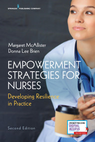 Empowerment Strategies for Nurses, Second Edition (Developing Resiliency in Practice) by Margaret McAllister, Donna Lee Brien, 9780826167897