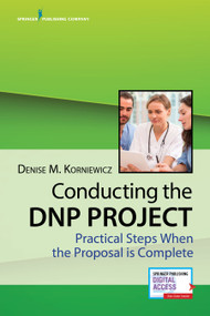 Conducting the DNP Project (Practical Steps When the Proposal is Complete) by Denise Korniewicz, 9780826168269