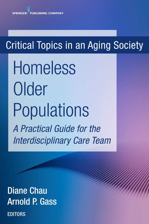 Homeless Older Populations (A Practical Guide for the Interdisciplinary Care Team) by Diane Chau, Arnold P. Gass, 9780826170156