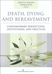 Death, Dying, and Bereavement (Contemporary Perspectives, Institutions, and Practices) by Judith Stillion, Thomas Attig, 9780826171412