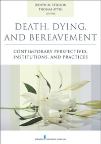 Death, Dying, and Bereavement (Contemporary Perspectives, Institutions, and Practices) by Judith Stillion, Thomas Attig, 9780826171412