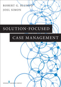 Solution-Focused Case Management by Robert G. Blundo, Joel Simon, 9780826171856