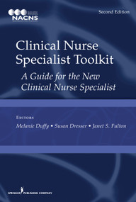 Clinical Nurse Specialist Toolkit (A Guide for the New Clinical Nurse Specialist) by Melanie Duffy, Susan Dresser, Janet S. Fulton, 9780826171917