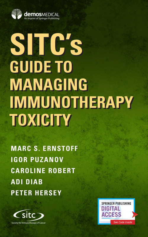 SITC's Guide to Managing Immunotherapy Toxicity by Marc Ernstoff, Igor Puzanov, Caroline Robert, Adi Diab, Peter Hersey, 9780826172143