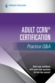 Adult CCRN® Certification Practice Q&A by Springer Publishing Company, 9780826173911