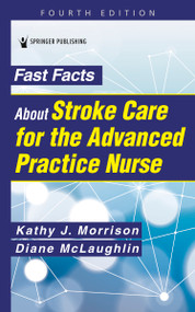 Fast Facts About Stroke Care for the Advanced Practice Nurse by Kathy J. Morrison, Diane C. McLaughlin, 9780826176035
