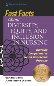 Fast Facts about Diversity, Equity, and Inclusion in Nursing (Building Competencies for an Antiracism Practice) by Sandra Davis, Anne Marie O'Brien, 9780826177254