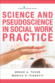 Science and Pseudoscience in Social Work Practice by Bruce A. Thyer, Monica G. Pignotti, 9780826177681