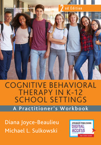 Cognitive Behavioral Therapy in K-12 School Settings (A Practitioner's Workbook) by Diana Joyce-Beaulieu, Michael L. Sulkowski, 9780826183125