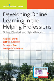 Developing Online Learning in the Helping Professions (Online, Blended, and Hybrid Models) by Angie C. Smith, Jeffrey M. Warren, Siu-Man Raymond Ting, Jocelyn Taliaferro, 9780826184450