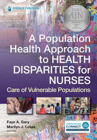 A Population Health Approach to Health Disparities for Nurses (Care of Vulnerable Populations) by Faye Gary, Marilyn Lotas, 9780826185037