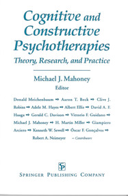 Cognitive and Constructive Psychotherapies (Theory, Research and Practice) by Michael J. Mahoney, 9780826186119