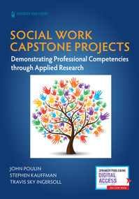 Social Work Capstone Projects (Demonstrating Professional Competencies through Applied Research) by John Poulin, Stephen Kauffman, Travis Sky Ingersoll, 9780826186355