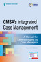 CMSA's Integrated Case Management (A Manual for Case Managers by Case Managers) by Rebecca Perez, 9780826188335