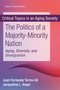 The Politics of a Majority-Minority Nation (Aging, Diversity, and Immigration) by Juan Fernando Torres-Gil, Jacqueline L. Angel, 9780826194787