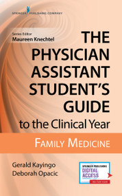 The Physician Assistant Student's Guide to the Clinical Year: Family Medicine (With Free Online Access!) by Gerald Kayingo, Deborah Opacic, Mary Allias, Maureen A. Knechtel, 9780826195227