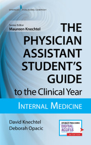 The Physician Assistant Student's Guide to the Clinical Year: Internal Medicine (With Free Online Access!) by David Knechtel, Deborah Opacic, Maureen A. Knechtel, 9780826195234